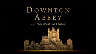 Downton Abbey Le Podcast Officiel [upl. by Airemahs]