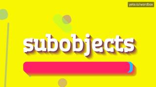 SUBOBJECTS  HOW TO PRONOUNCE IT [upl. by Kial]