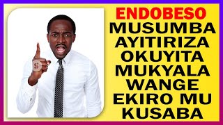 ENDOBESO Musumba Ayitiriza Okuyita Mukyala Wange Ekiro Mu Kusaba [upl. by Annij]