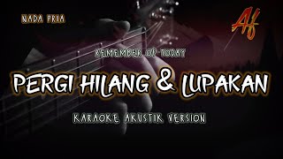 PERGI HILANG DAN LUPAKAN  REMEMBER OF TODAY KARAOKE AKUSTIK MALE KEYY [upl. by Benjamen735]