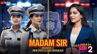 Madam Sir Season 2 New Title amp Cast Revealed  Latest Updates 🎬 [upl. by Joanne]