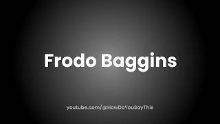 How to Pronounce Frodo Baggins [upl. by Toolis]