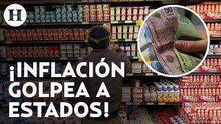 ¡Inflación no se detiene ¿Qué estados ha padecido más el alza de precios en México [upl. by Ahsirk]