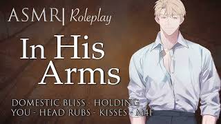 ASMR Role Play  quotIn His Armsquot a Domestic Bliss RP M4F [upl. by Ellenuahs372]