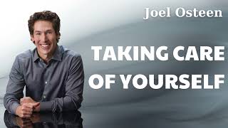 Taking Care Of Yourself Joel Osteen [upl. by Ignatius]