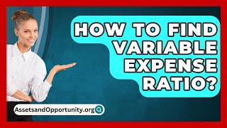 How To Find Variable Expense Ratio  AssetsandOpportunityorg [upl. by Eibrad566]