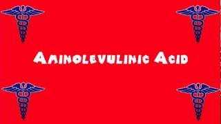 Pronounce Medical Words ― Aminolevulinic Acid [upl. by Aisela]