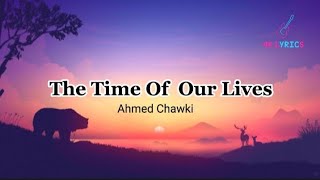 Ahmed Chawki  The Time Of Our Lives Lyrics [upl. by Llatsyrc]