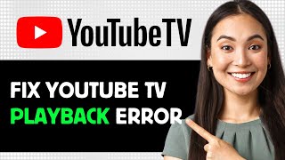 How To Fix Youtube Tv Playback Error 2024 Step By Step Guide [upl. by Suter934]