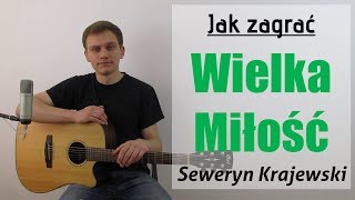 94 Jak zagrać na gitarze Wielka Miłość  Seweryn Krajewski JakZagracpl [upl. by Trout]