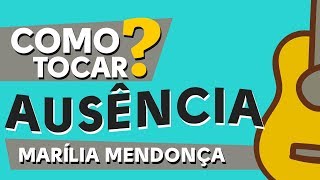 COMO TOCAR AUSÊNCIA MARÍLIA MENDONÇA• AULA DE VIOLÃO ZAP319 9244 8620 PARA AULAS ONLINE AO VIVO [upl. by Alcinia]