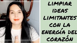 Como limpiar ideas limitantes con la energía del corazón ☀ [upl. by Aihseyk]