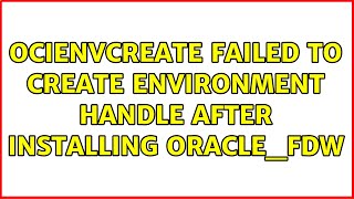 OCIEnvCreate failed to create environment handle after installing oraclefdw 3 Solutions [upl. by Haase]