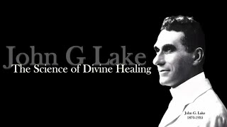 John G Lakes the Science of Divine Healing [upl. by Alrep360]