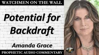 “Potential for Backdraft” – Powerful Prophetic Encouragement from Amanda Grace [upl. by Kraul]