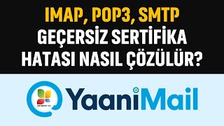 YaaniMail Geçersiz Sertifika Hatası ÇÖZÜMÜ  IMAP POP3 SMTP Ayarları [upl. by Ainwat515]