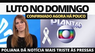 LUT0 NO DOMINGO  M0RREU HOJE apresentadora Poliana Abritta da Globo dá TR1STE NOTÍCIA [upl. by Tommy]