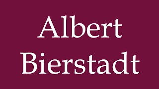 How to Pronounce Albert Bierstadt Correctly in German [upl. by Ardnaxila]