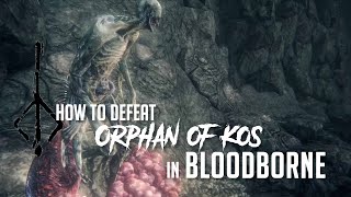 How to CheeseBeat Orphan of Kos in Bloodborne 2022 Update  Easy Kill [upl. by Olivia804]