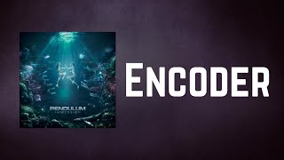 Pendulum  Encoder Lyrics [upl. by Sivram]