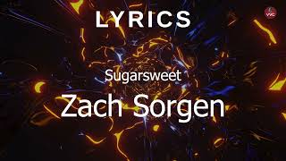 Sugarsweet  Zach Sorgen Lyrics [upl. by Satterfield]