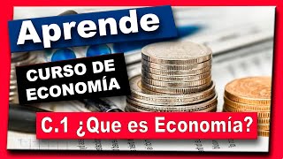 C1  CURSO DE ECONOMÍA  ¿Que es la economía [upl. by Anom847]