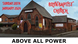 ABOVE ALL POWER  BRYN BAPTIST CHURCH 28th JANUARY 2024 [upl. by Nofpets]