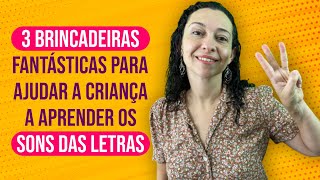 3 brincadeiras fantásticas para ajudar a criança a aprender os sons das letras  alfabetização [upl. by Gil]