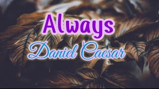 Always  Daniel Caesar lyrics [upl. by Nnyllaf914]