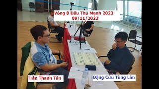 LIVE CỜ TƯỚNG Đặng Cửu Tùng Lân 5đ BPH vs Trần Thanh Tân 55đ HCM V8 cờ tiêu chuẩn  ĐTM 2023 [upl. by Swayder]