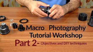 Macro Photography Tutorial Workshop Part 2  Microscope Objectives and DIY Techniquies [upl. by Ingham]