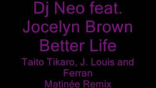 Dj Neo feat Jocelyn Brown  Better Life Tikaro JLouis and Ferran Matinée Remix [upl. by Dituri]