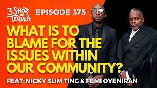 3ShotsOfTequila Ep 375 What Is To Blame For The Issues Within Our Community Feat Nicky amp Femi [upl. by Maureen63]