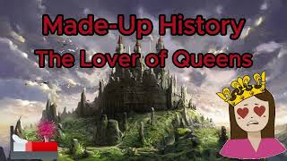 49  MadeUpHistory  The Lover of Queens [upl. by Inotna359]