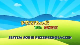 Jestem sobie przedszkolaczek  Dziecięce Przeboje  Muzyka dla dzieci  Hity dla dzieci  tekst [upl. by Garber]