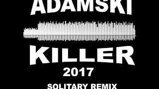 Adamski  Killer ft Seal 2017 Solitary Remix [upl. by Heron]