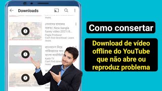 YouTube Offline Download Video Não Abre ou Reproduz Problema Solve [upl. by Anilyx636]