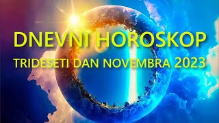 DNEVNI HOROSKOP TRIDESETI DAN NOVEMBRA 2023 [upl. by Aneetsyrk374]