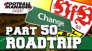 ROADTRIP  PART 50  RADICAL CHANGE  FOOTBALL MANAGER 2017 [upl. by Sunny]