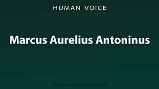 How To Pronounce Marcus Aurelius Antoninus [upl. by Eitirahc842]