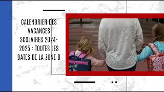 Calendrier des vacances scolaires 20242025  toutes les dates de la zone B [upl. by Amie]