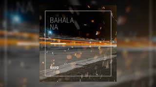 MAYO  Bahala Na Official Audio [upl. by Zondra]