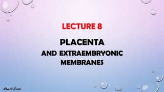 عملية تكوين المشيمة والاغشية الخارجية للجنين Lecture 8 Placenta and Extraembryonic Membranes [upl. by Arzed324]