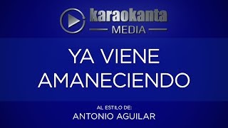 Karaokanta  Antonio Aguilar  Ya viene amaneciendo [upl. by Oflodur]