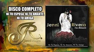 JENNI RIVERA  DISCO COMPLETO  NI TU ESPOSA NI TU AMIGA NI TU AMANTE [upl. by Camilo]