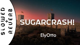 ElyOtto  SugarCrash s l o w e d  r e v e r b  Im on a sugar crash I aint got no fin cash [upl. by Song]