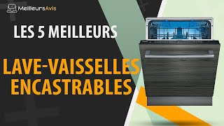 ⭐️ MEILLEUR LAVEVAISSELLE ENCASTRABLE  Avis amp Guide dachat Comparatif 2022 [upl. by Vudimir]