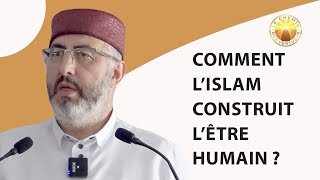 Comment l’Islam construit l’être humain [upl. by Donnamarie]