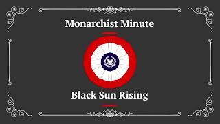 Monarchist Minute Episode 120 Black Sun Rising [upl. by Rezeile]