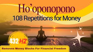 Remove Money Blockages  432 HZ HooponoponoMantra for Wealth  108 times [upl. by Onia]